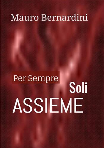 Per sempre soli assieme - Mauro Bernardini - Libro StreetLib 2021 | Libraccio.it