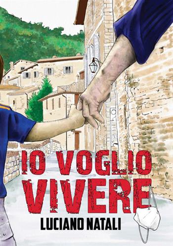 Io voglio vivere - Luciano Natali - Libro StreetLib 2021 | Libraccio.it