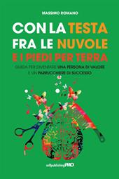 Con la testa fra le nuvole e i piedi per terra. Guida per diventare una persona di valore e un parrucchiere di successo