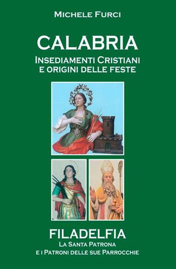 Calabria. Insediamenti cristiani e origini delle feste. Filadelfia, la santa patrona e i patroni delle sue parrocchie - Michele Furci - Libro StreetLib 2021 | Libraccio.it