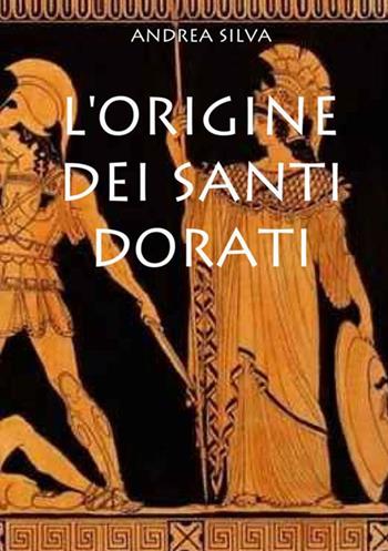 L' origine dei Santi dorati - Andrea Silva - Libro StreetLib 2021 | Libraccio.it