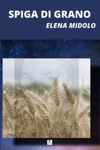 Spiga di grano - Elena Midolo - Libro StreetLib 2021 | Libraccio.it