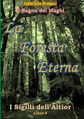 La foresta eterna. I sigilli dell'Altior. Vol. 4