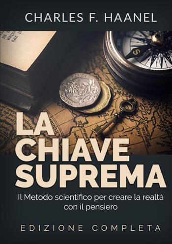 La chiave suprema. Il metodo scientifico per creare la realtà con il pensiero - Charles Haanel - Libro StreetLib 2021 | Libraccio.it