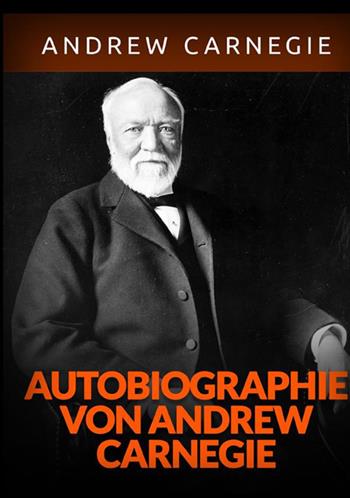 Autobiographie - Andrew Carnegie - Libro StreetLib 2021 | Libraccio.it
