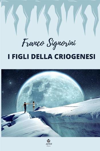 I figli della criogenesi - Franco Signorini - Libro StreetLib 2021 | Libraccio.it