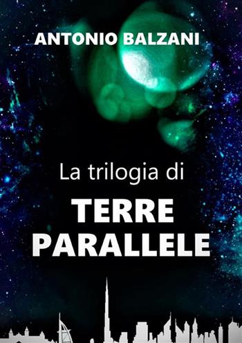 Terre parallele - Antonio Balzani - Libro StreetLib 2021 | Libraccio.it