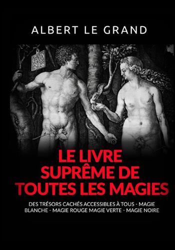Le livre suprême de toutes les magies. Des trésors cachés accessibles à tous. Magie blanche, magie rouge, magie verte, magie noire - le Grand Albert - Libro StreetLib 2021 | Libraccio.it
