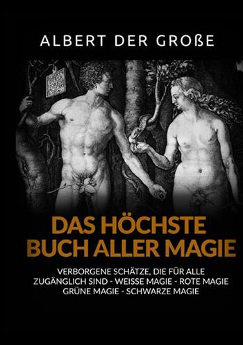 Das höchste buch aller magie. Verborgene schätze, die für alle zugänglich sind. Weisse magie, rote magie, grüne magie, schwarze magie - Alberto Il Grande - Libro StreetLib 2021 | Libraccio.it