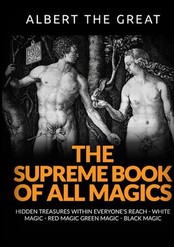 The supreme book of all magics. Hidden treasures within everyone's reach. White magic, red magic, green magic, black magic - Alberto Il Grande - Libro StreetLib 2021 | Libraccio.it