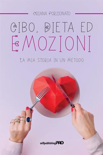 Cibo, dieta ed emozioni. La mia storia in un metodo - Oriana Porzionato - Libro StreetLib 2021 | Libraccio.it