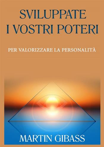 Sviluppate i vostri poteri per valorizzare la personalità - Martin Gibass - Libro StreetLib 2021 | Libraccio.it