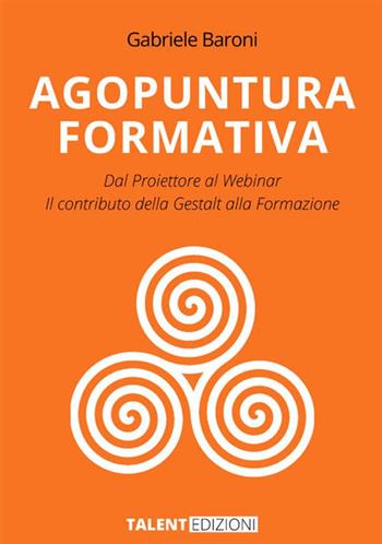 Agopuntura Formativa. Dal proiettore al Webinar. Il contributo della Gestalt nella formazione - Gabriele Baroni - Libro StreetLib 2021 | Libraccio.it