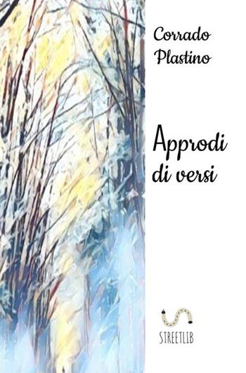 Approdi di versi - Corrado Plastino - Libro StreetLib 2021 | Libraccio.it