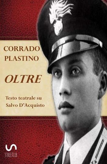 Oltre. Testo teatrale su Salvo D'Acquisto - Corrado Plastino - Libro StreetLib 2021 | Libraccio.it