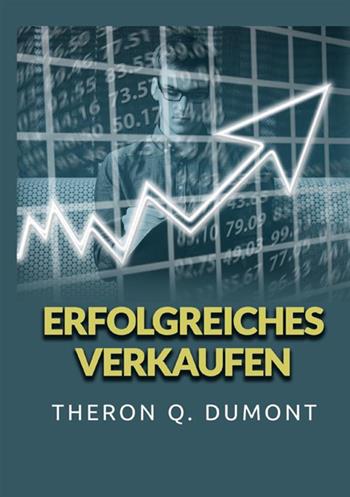 Erfolgreiches Verkaufen - Theron Q. Dumont - Libro StreetLib 2021 | Libraccio.it