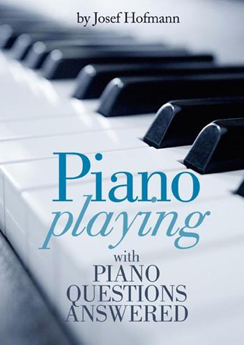 Piano playing with piano questions answered - Josef Hofmann - Libro StreetLib 2021 | Libraccio.it