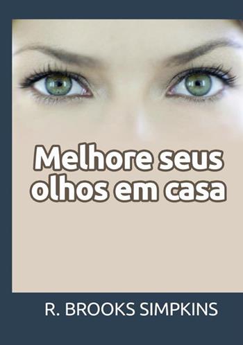 Melhore seus olhos em casa - R. Brooks Simpkins - Libro StreetLib 2021 | Libraccio.it