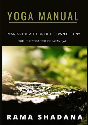 Yoga manual. Man as the author of his own destiny with the yoga text of Patangjali - Rama Shadana - Libro StreetLib 2021 | Libraccio.it