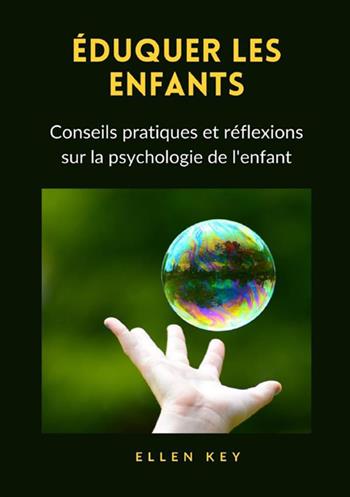 Éduquer les enfants. Conseils pratiques et réflexions sur la psychologie de l'enfant - Ellen Key - Libro StreetLib 2021 | Libraccio.it