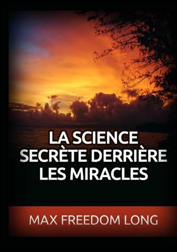 La science secrète derrière les miracles - Max Freedom Long - Libro StreetLib 2021 | Libraccio.it