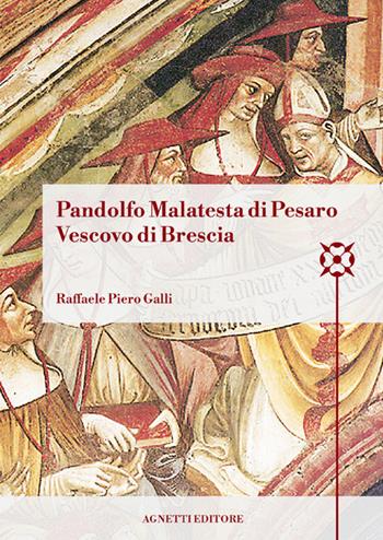 Pandolfo Malatesta di Pesaro Vescovo di Brescia. Arcidiacono di Bologna, amministratore dell’Abbazia di Pomposa, amministratore dell’episcopato di Brescia, cappellano e referendario di papa Martino V, vescovo di Coutances, arcivescovo e barone di Patrasso, signore di Pesaro - Raffaele Piero Galli - Libro StreetLib 2021 | Libraccio.it