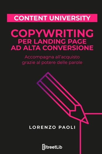 Copywriting per landing page ad alta conversione. Accompagna all'acquisto grazie al potere delle parole - Lorenzo Paoli - Libro StreetLib 2021 | Libraccio.it