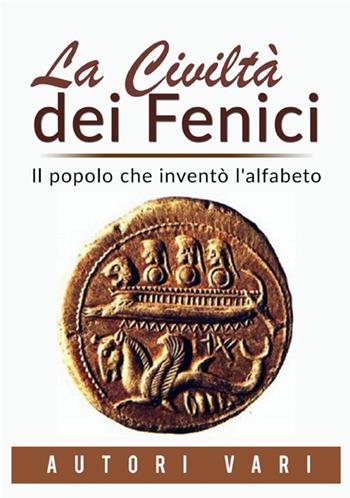 La civiltà dei fenici. Il popolo che inventò l'alfabeto  - Libro StreetLib 2021 | Libraccio.it