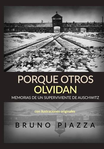 Porque otros olvida. Memorias de un superviviente de Auschwitz - Bruno Piazza - Libro StreetLib 2021 | Libraccio.it