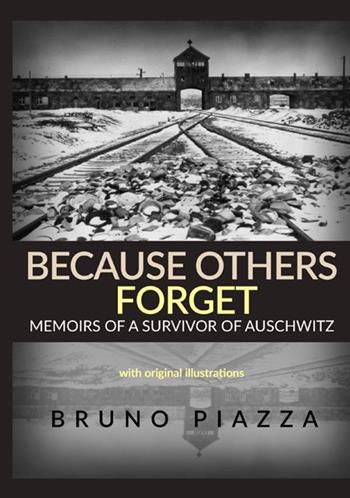Because others forget. Memoirs of a survivor of Auschwitz - Bruno Piazza - Libro StreetLib 2021 | Libraccio.it