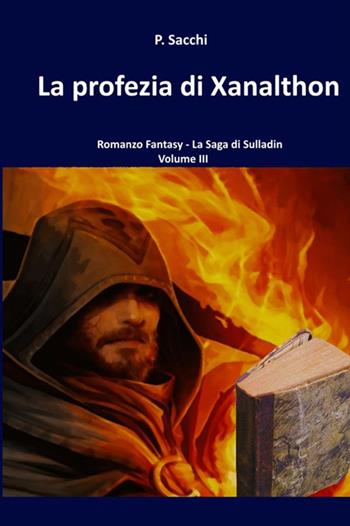 La profezia di Xanalthon. La saga di Sulladin. Vol. 3 - P. Sacchi - Libro StreetLib 2021 | Libraccio.it