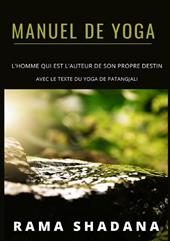 Manuel de yoga. L'homme qui est l'auteur de son propre destin avec le texte du yoga de Patangjali