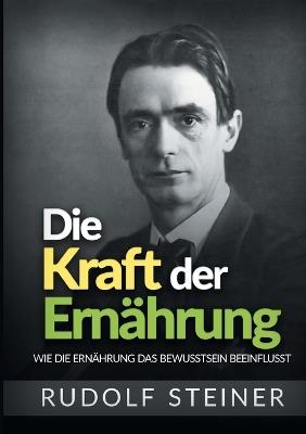 Die kraft der ernährung. Wie die ernährung das bewusstsein beeinflusst - Rudolf Steiner - Libro StreetLib 2021 | Libraccio.it