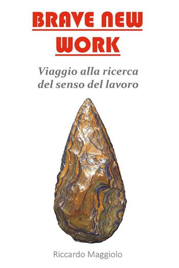 Brave new work. Viaggio alla ricerca del senso del lavoro - Riccardo Maggiolo - Libro StreetLib 2021 | Libraccio.it