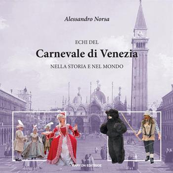 Echi del Carnevale di Venezia nella storia e nel mondo - Alessandro Norsa - Libro StreetLib 2021 | Libraccio.it