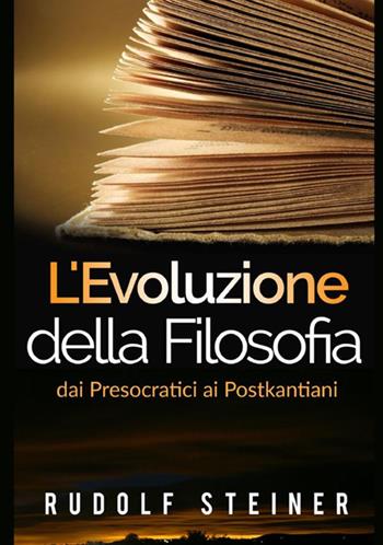 L'evoluzione della filosofia dai presocratici ai postkantiani - Rudolf Steiner - Libro StreetLib 2021 | Libraccio.it