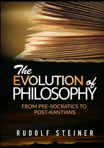 The evolution of Philosophy. From pre-socratics to post-kantians - Rudolf Steiner - Libro StreetLib 2021 | Libraccio.it