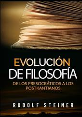 Evolución de filosofía. De los presocráticos a los postkantianos