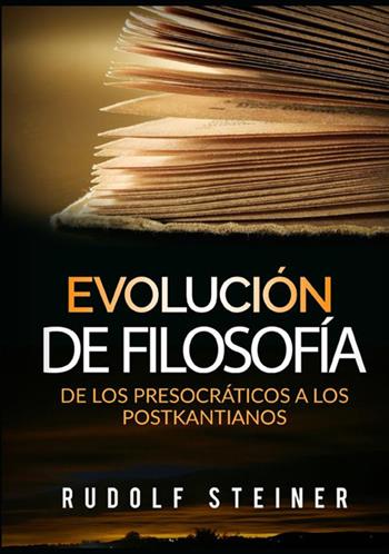 Evolución de filosofía. De los presocráticos a los postkantianos - Rudolf Steiner - Libro StreetLib 2021 | Libraccio.it