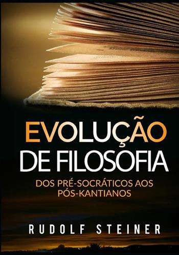 Evolução de filosofia. Dos pré-socráticos aos pós-kantianos - Rudolf Steiner - Libro StreetLib 2021 | Libraccio.it
