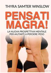 Pensati magra! La nuova prospettiva mentale per aiutarti a perdere peso