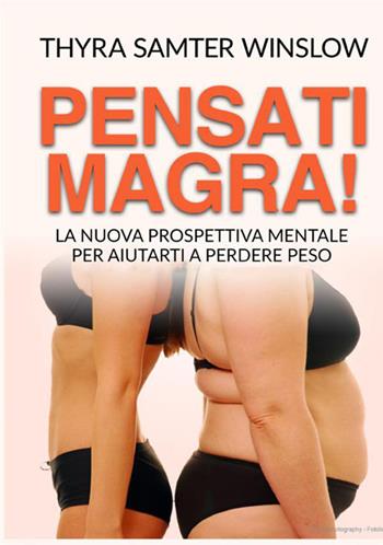 Pensati magra! La nuova prospettiva mentale per aiutarti a perdere peso - Thyra Samter Winslow - Libro StreetLib 2021 | Libraccio.it