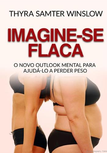 Imagine-se flaca. O Novo Outlook Mental para Ajudá-lo a Perder Peso - Thyra Samter Winslow - Libro StreetLib 2021 | Libraccio.it