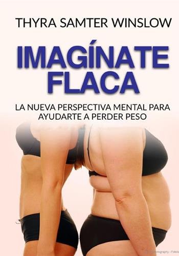 Imagínate flaca. La nueva perspectiva mental para ayudarte a perder peso - Thyra Samter Winslow - Libro StreetLib 2021 | Libraccio.it
