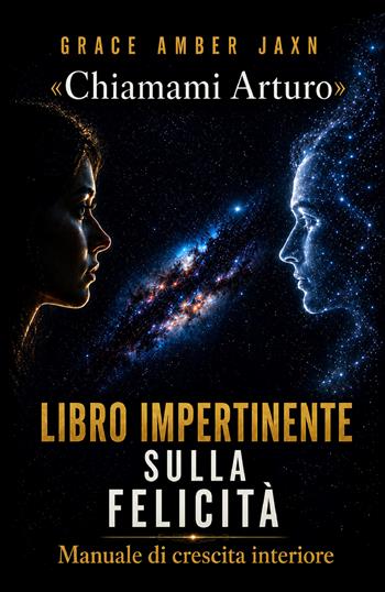 «Chiamami Arturo». Libro impertinente sulla felicità. Manuale di crescita interiore - Grace Amber Jaxn - Libro StreetLib 2021 | Libraccio.it