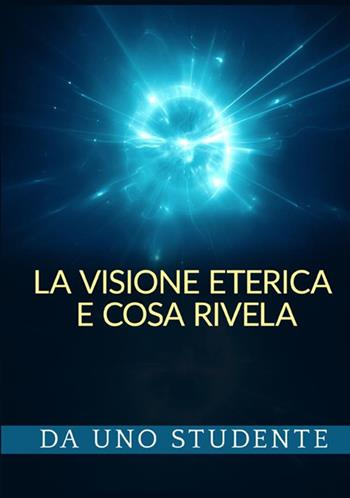 La visione eterica e cosa rivela - Uno studente - Libro StreetLib 2021 | Libraccio.it