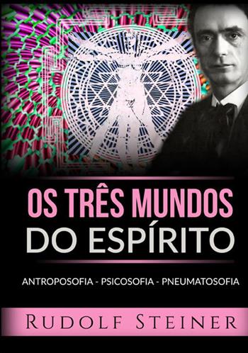 Os três mundos do espírito. Antroposofia Psicosofia Pneumatosofia - Rudolf Steiner - Libro StreetLib 2021 | Libraccio.it