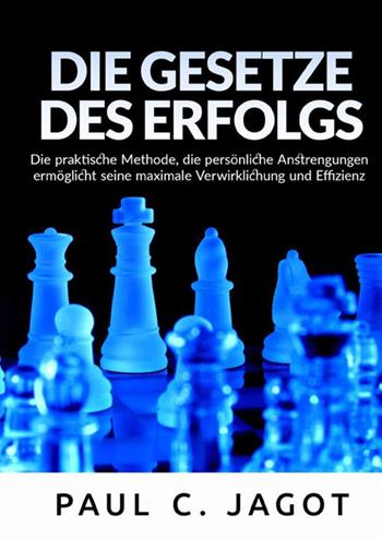 Die Gesetze des Erflolgs. Die praktische Methode, die persönliche Anstrengungen ermöglicht seine maximale Verwirklichung und Effizienz - Paul-Clément Jagot - Libro StreetLib 2021 | Libraccio.it