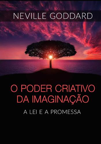 O Poder Criativo da Imaginação. A Lei e a Promessa - Neville Goddard - Libro StreetLib 2021 | Libraccio.it