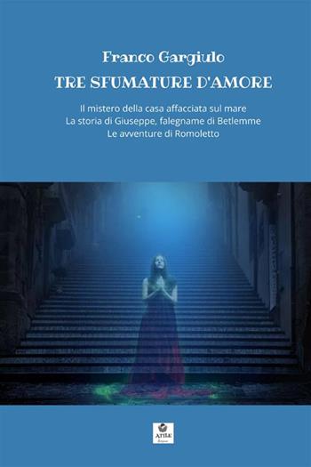 Tre sfumature d'amore: Il mistero della casa affacciata sul mare-La storia di Giuseppe, falegname di Betlemme-Le avventure di Romoletto - Franco Gargiulo - Libro StreetLib 2021 | Libraccio.it